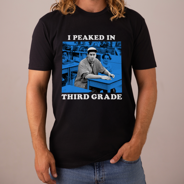 I Peaked in Third Grade T Shirt