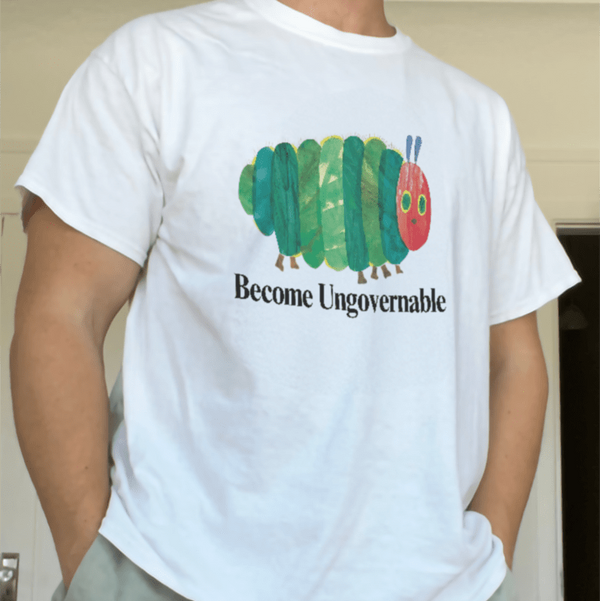 Become Ungovernable Caterpillar T Shirt - Shitheadsteve
