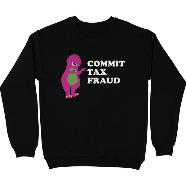 Commit Tax Fraud Crewneck Sweatshirt - Shitheadsteve