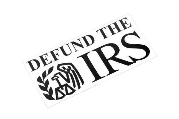 Defund The IRS Bumper Sticker - Shitheadsteve