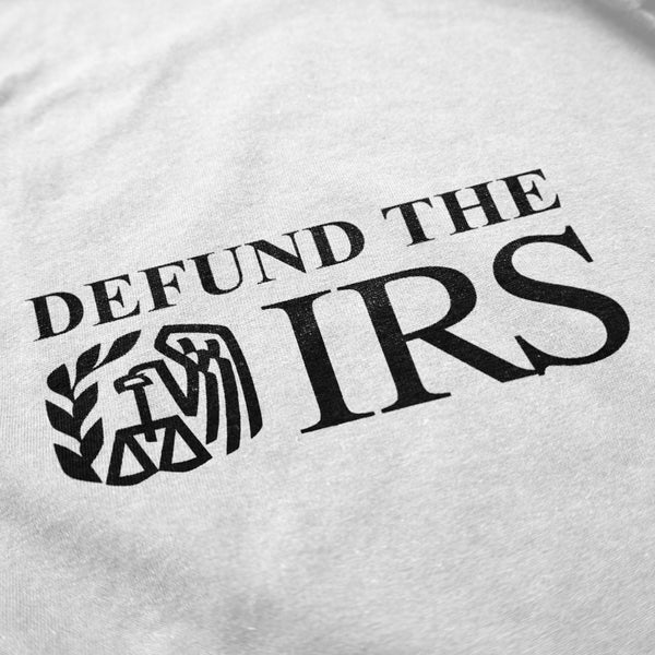 Defund The IRS T Shirt - Shitheadsteve