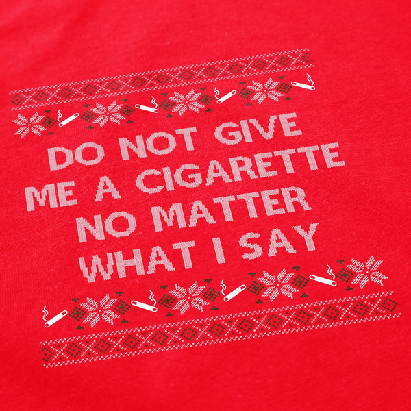 Do NOT Give Me a Cigarette Christmas Crewneck Sweatshirt - Shitheadsteve