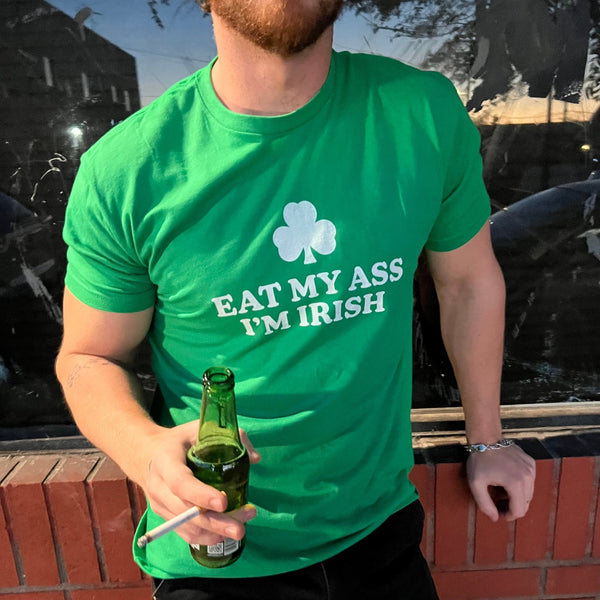 Eat My Ass I'm Irish T Shirt - Shitheadsteve