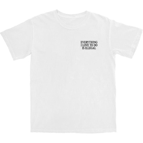 Everything I Love To Do Is Illegal T Shirt - Shitheadsteve