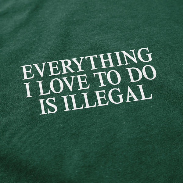 Everything I Love To Do Is Illegal T Shirt - Shitheadsteve