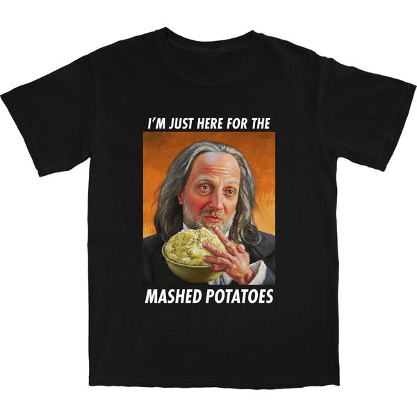 Here for the Mashed Potatoes T Shirt