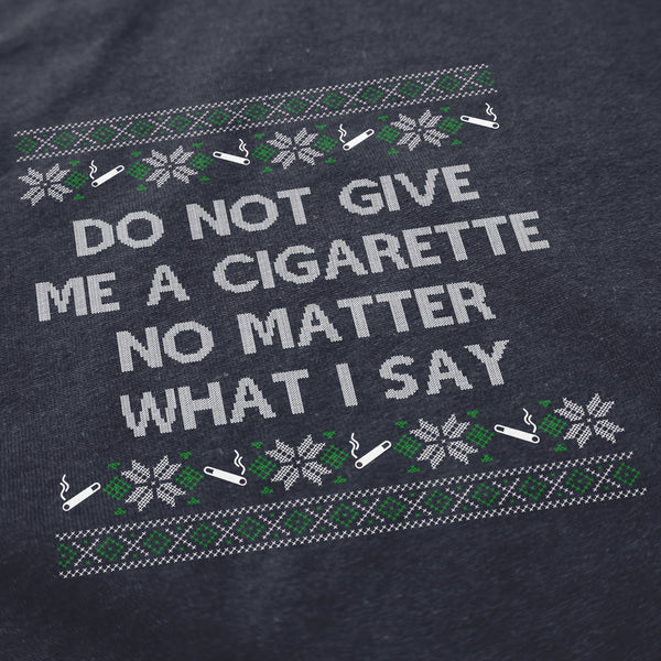 Do NOT Give Me a Cigarette Christmas Crewneck Sweatshirt - Shitheadsteve