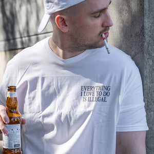 Everything I Love To Do Is Illegal T Shirt - Shitheadsteve