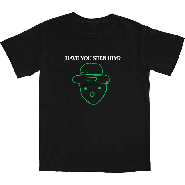 Have You Seen Him? T Shirt - Shitheadsteve