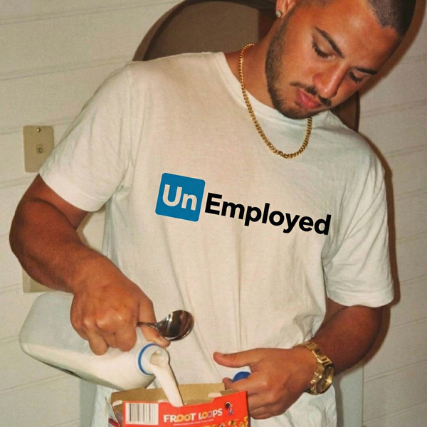 Unemployed T Shirt