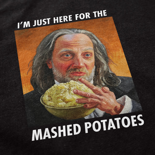Here for the Mashed Potatoes T Shirt