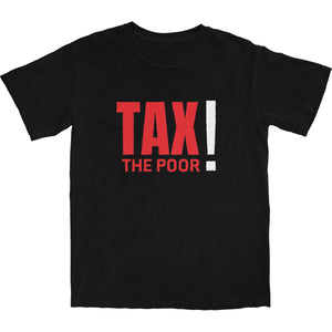 Tax The Poor T Shirt - Shitheadsteve