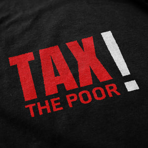 Tax The Poor T Shirt - Shitheadsteve