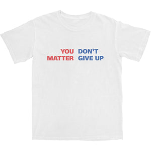 You Matter Don't Give Up T Shirt - Shitheadsteve