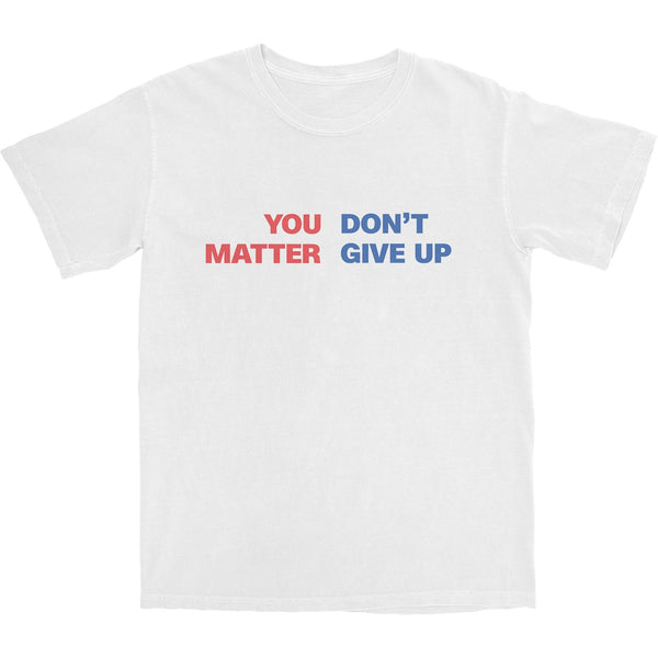 You Matter Don't Give Up T Shirt - Shitheadsteve
