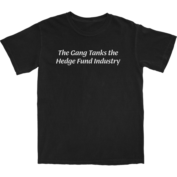 The Gang Tanks the Hedge Fund Industry T Shirt